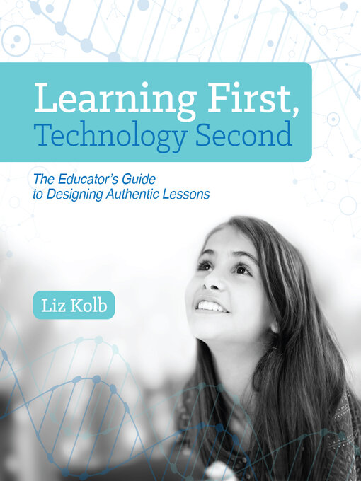 Title details for Learning First, Technology Second by Liz Kolb - Available